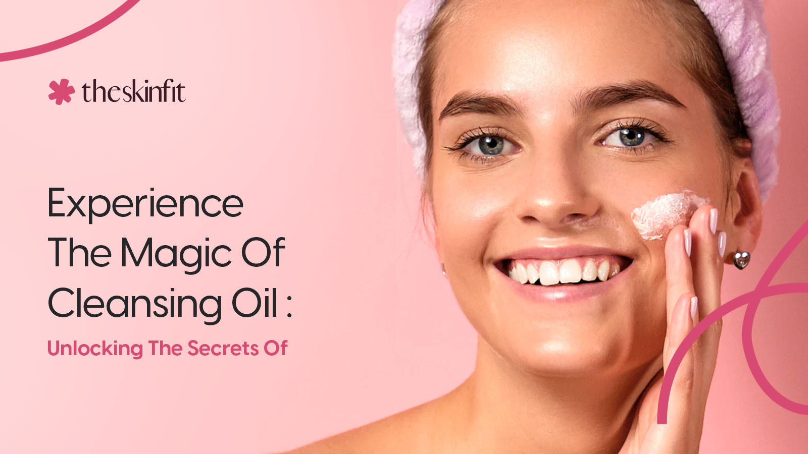 Experience The Magic Of Cleansing Oil: Your Beauty Transformation 