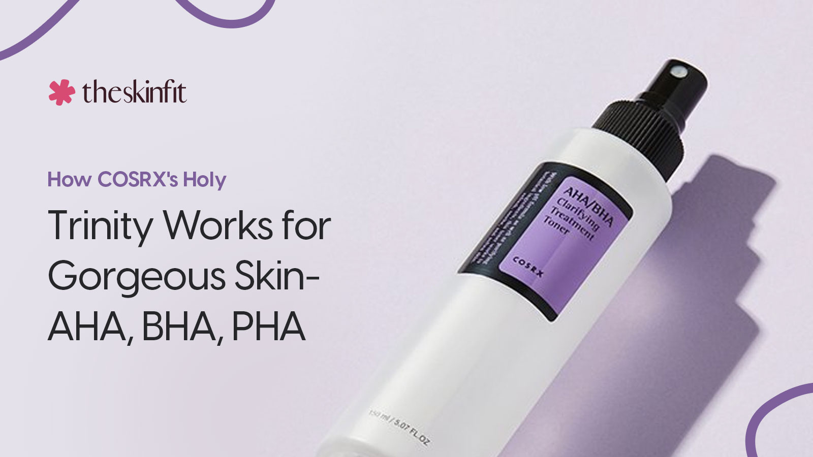 How COSRX's Holy Trinity Works for Gorgeous Skin- AHA, BHA, PHA